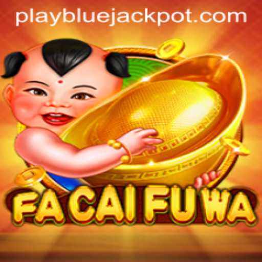 FaCaiFuWa and the Allure of the BLUE JACKPOT